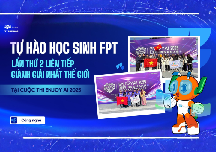 HỌC SINH FPT LẦN THỨ HAI LIÊN TIẾP GIÀNH GIẢI NHẤT THẾ GIỚI TẠI CUỘC THI ENJOY AI 2025