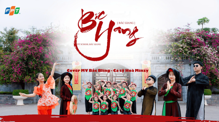 THẮP SÁNG TINH THẦN YÊU NƯỚC QUA HAI MV NGHỆ THUẬT TẠI FPTSCHOOL BẮC GIANG