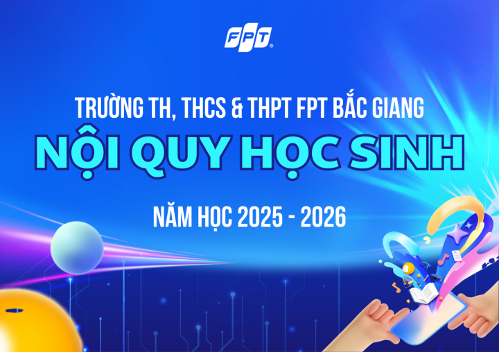 NỘI QUY HỌC SINH TRƯỜNG TH, THCS & THPT FPT BẮC GIANG