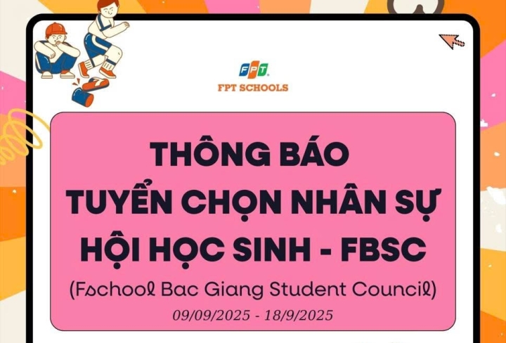 THÔNG BÁO: TUYỂN CHỌN NHÂN SỰ HỘI HỌC SINH FPT SCHOOL BẮC GIANG (FBSC) NĂM HỌC 2025-2026