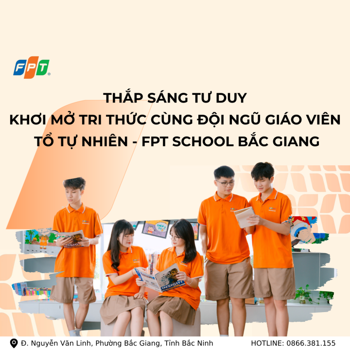 THẮP SÁNG TƯ DUY – KHƠI MỞ TRI THỨC CÙNG ĐỘI NGŨ GIÁO VIÊN TỔ TỰ NHIÊN FPT SCHOOL BẮC GIANG